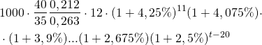 \begin{align*} &1000 \cdot  \frac{40}{35} \frac{0,212}{0,263} \cdot 12 \cdot (1+4,25\%)^{11} (1+4,075\%) \cdot \\ &\cdot (1+3,9\%)... (1+2,675\%)(1+2,5\%)^{t-20} \end{align*}
